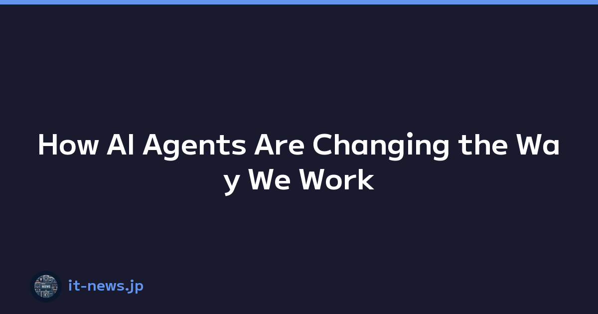 Featured image of post How AI Agents Are Changing the Way We Work