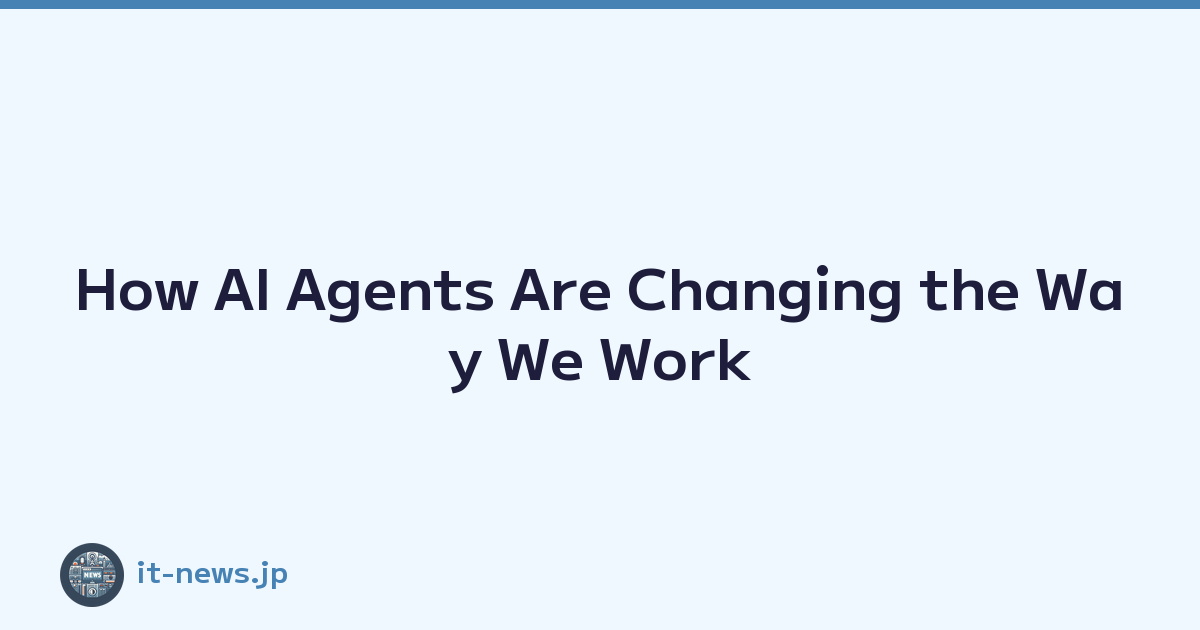 Featured image of post How AI Agents Are Changing the Way We Work