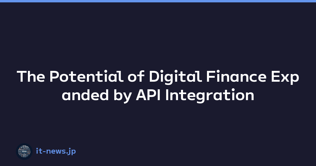 Featured image of post The Potential of Digital Finance Expanded by API Integration
