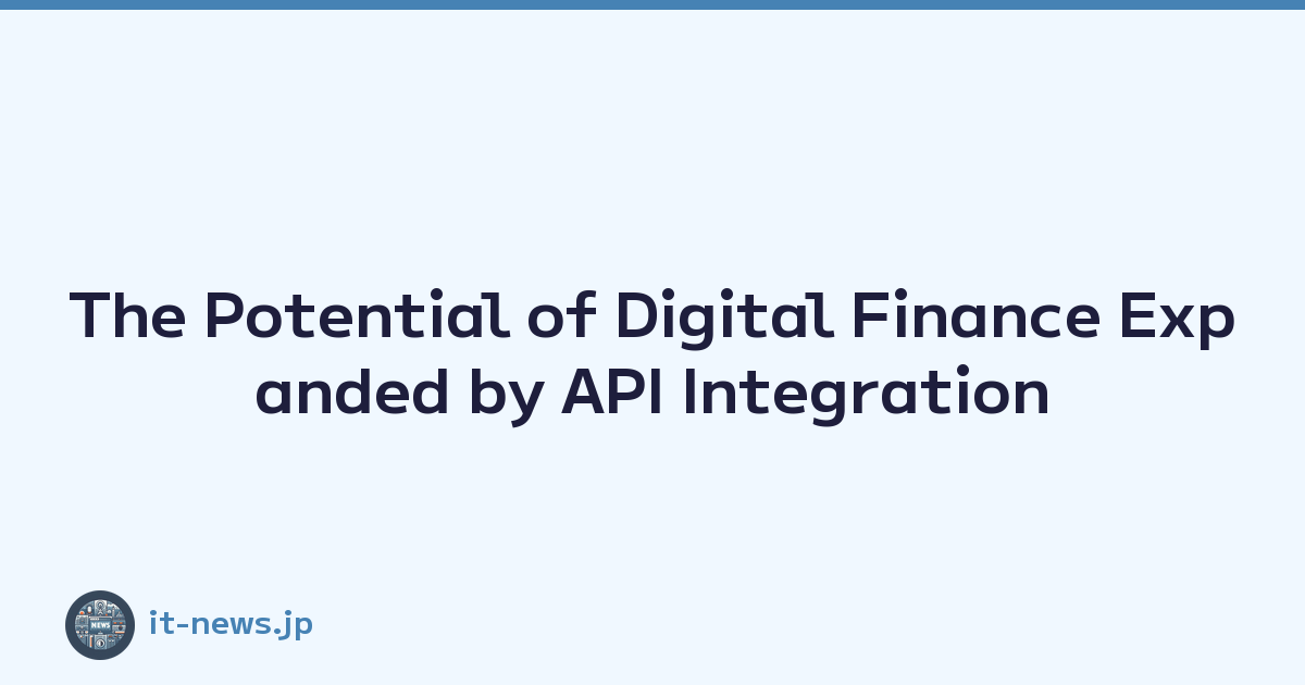 Featured image of post The Potential of Digital Finance Expanded by API Integration