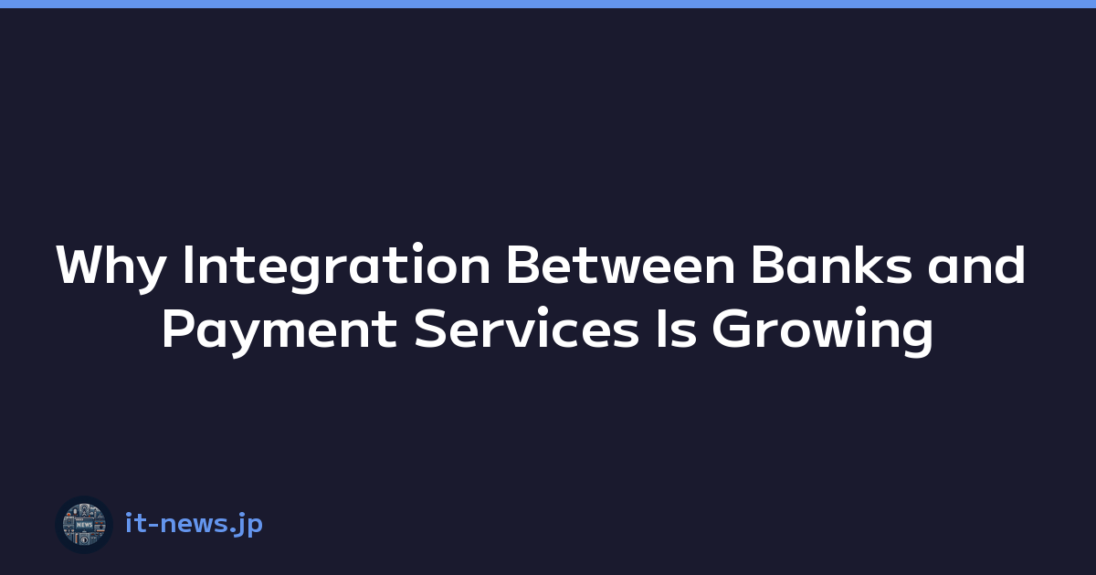 Featured image of post Why Integration Between Banks and Payment Services Is Growing