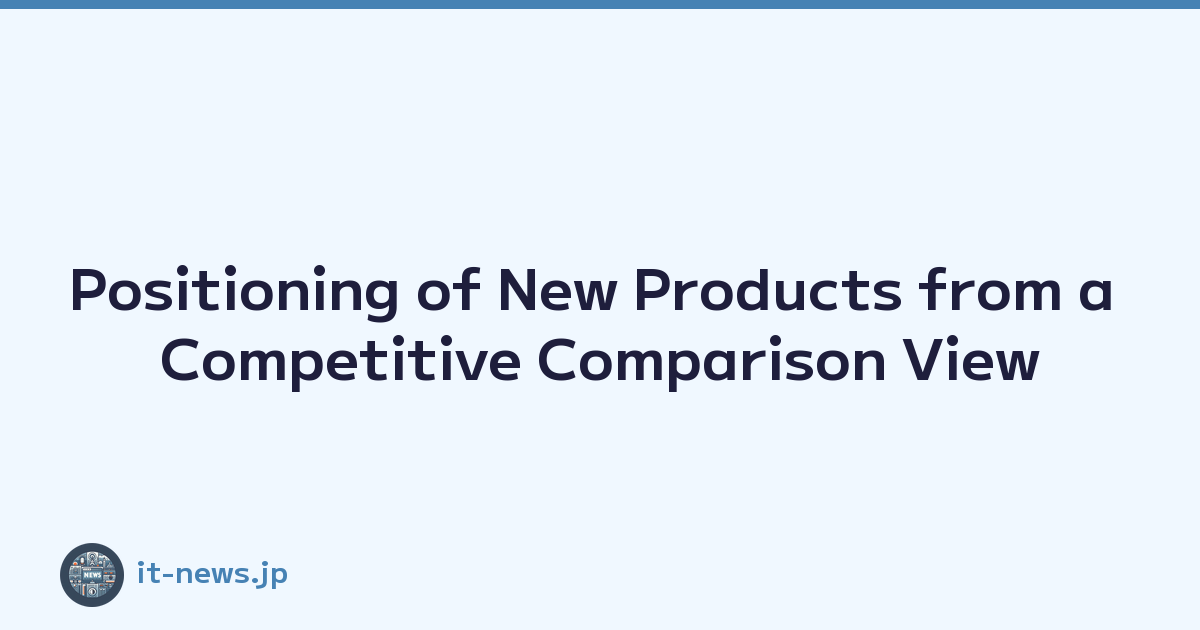 Featured image of post Positioning of New Products from a Competitive Comparison View