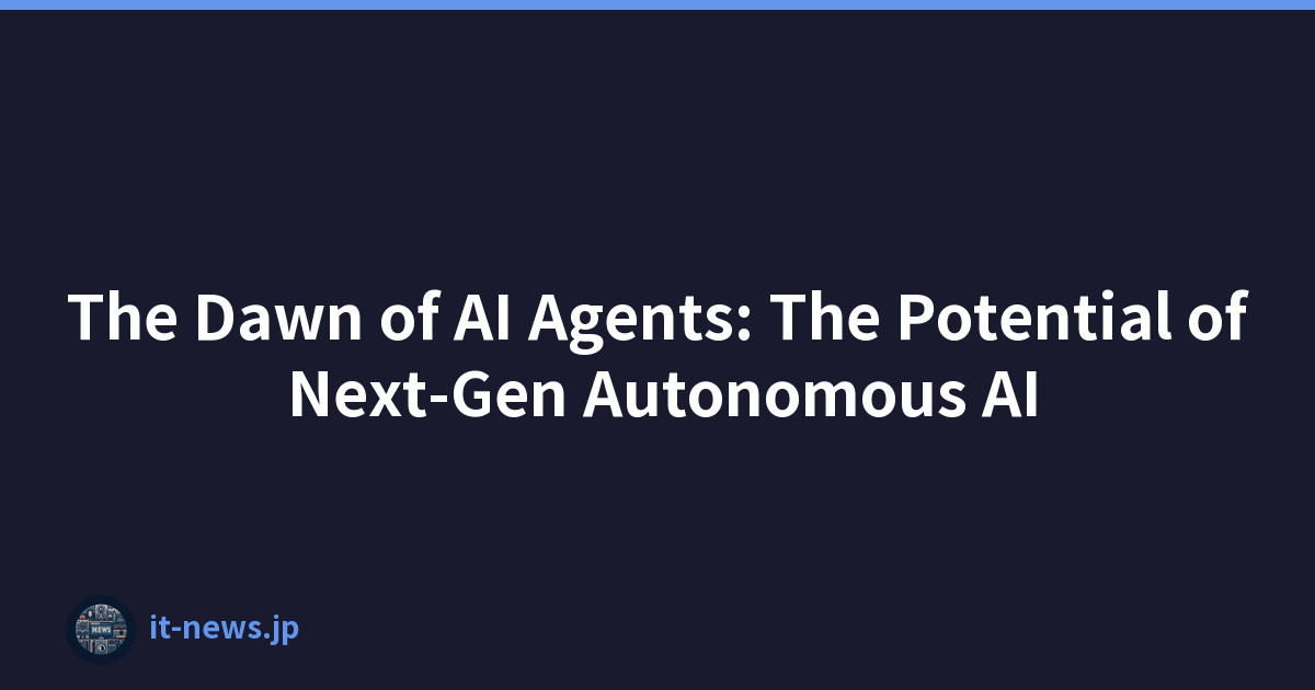 The Dawn of AI Agents: The Potential of Next-Gen Autonomous AI