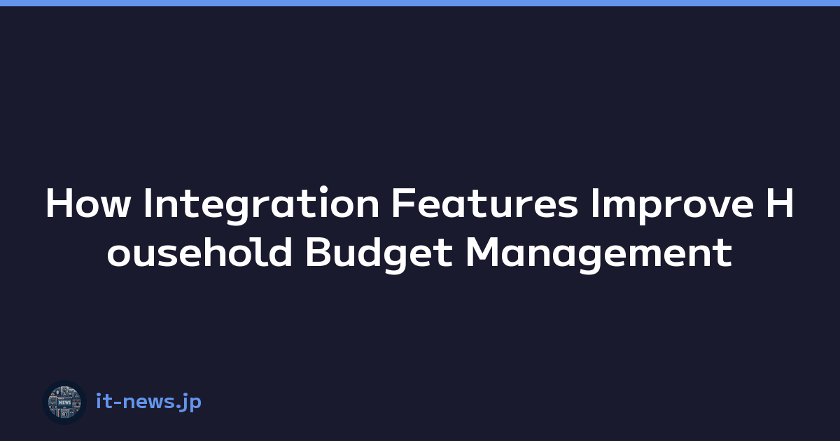 Featured image of post How Integration Features Improve Household Budget Management