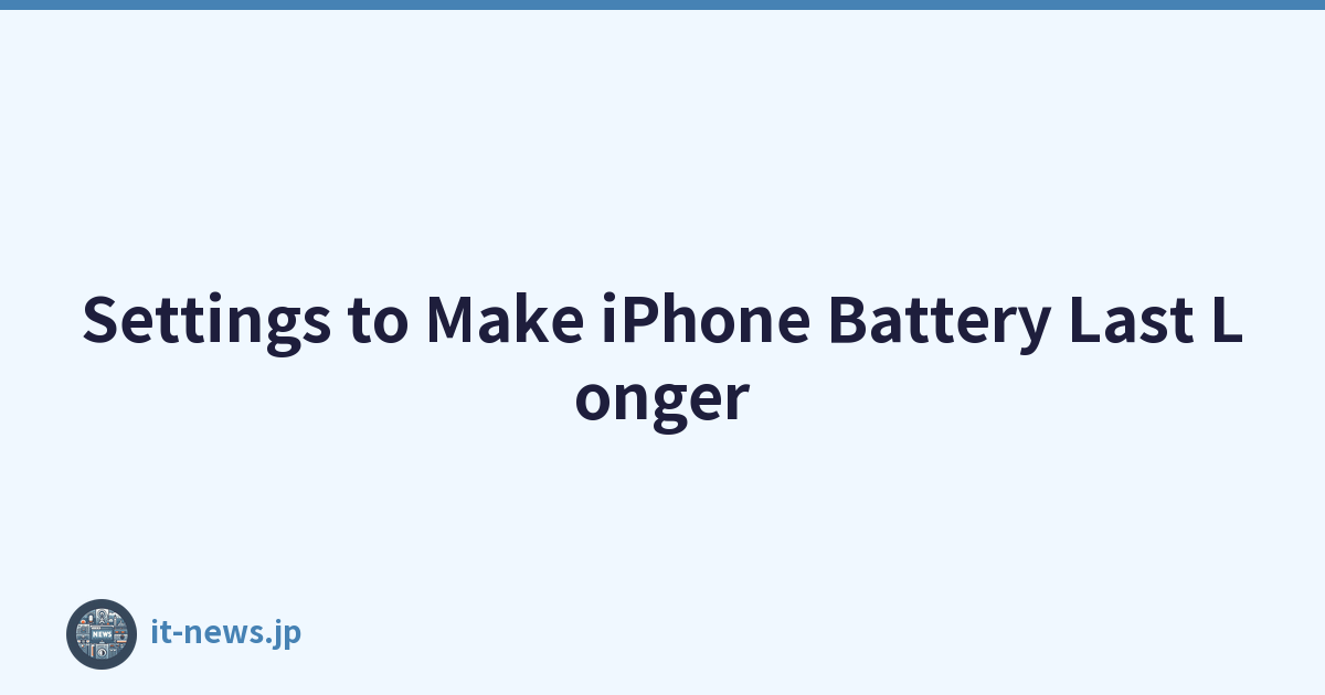 Settings to Make iPhone Battery Last Longer