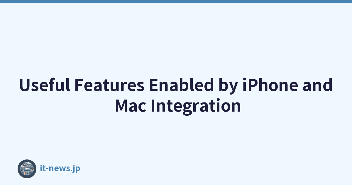 Useful Features Enabled by iPhone and Mac Integration