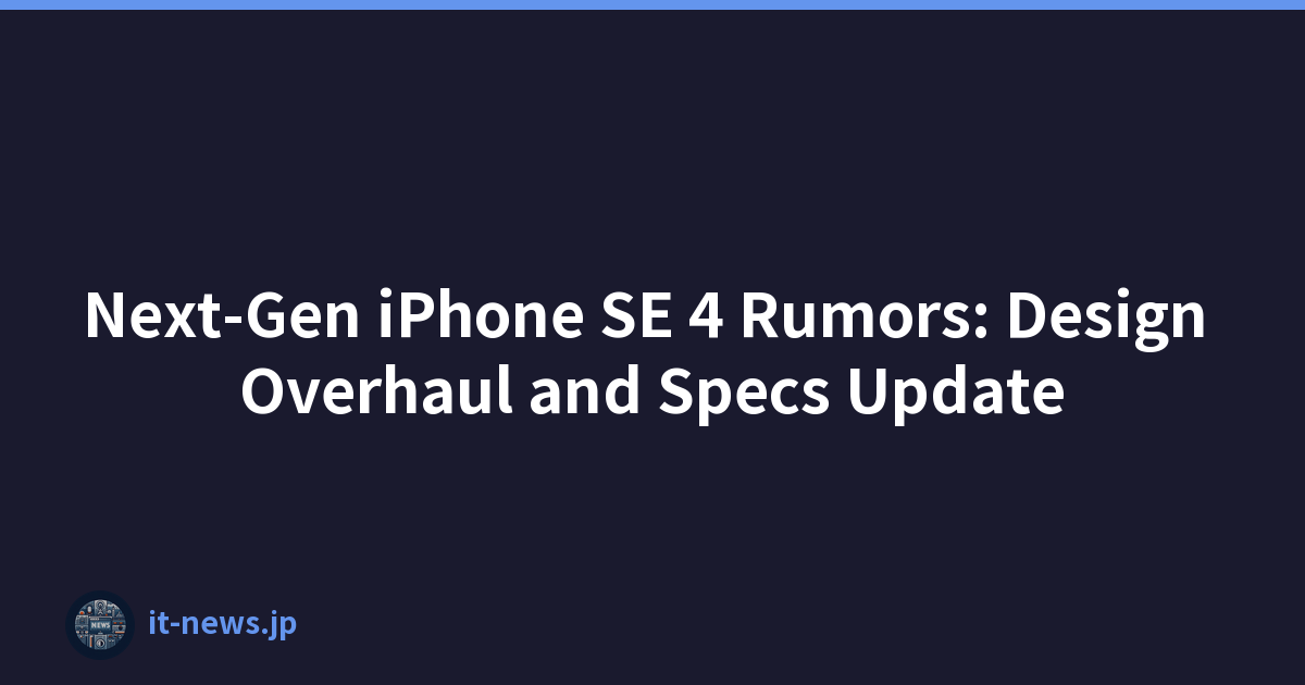 Next-Gen iPhone SE 4 Rumors: Design Overhaul and Specs Update
