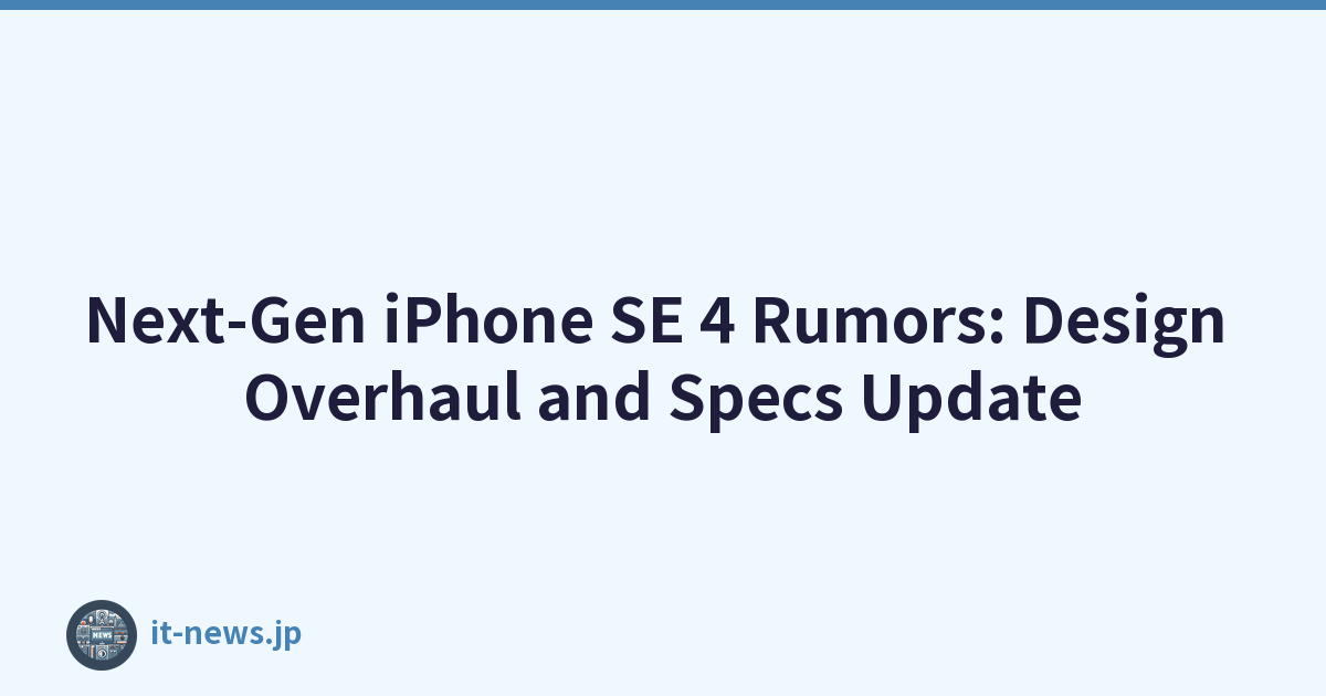 Next-Gen iPhone SE 4 Rumors: Design Overhaul and Specs Update