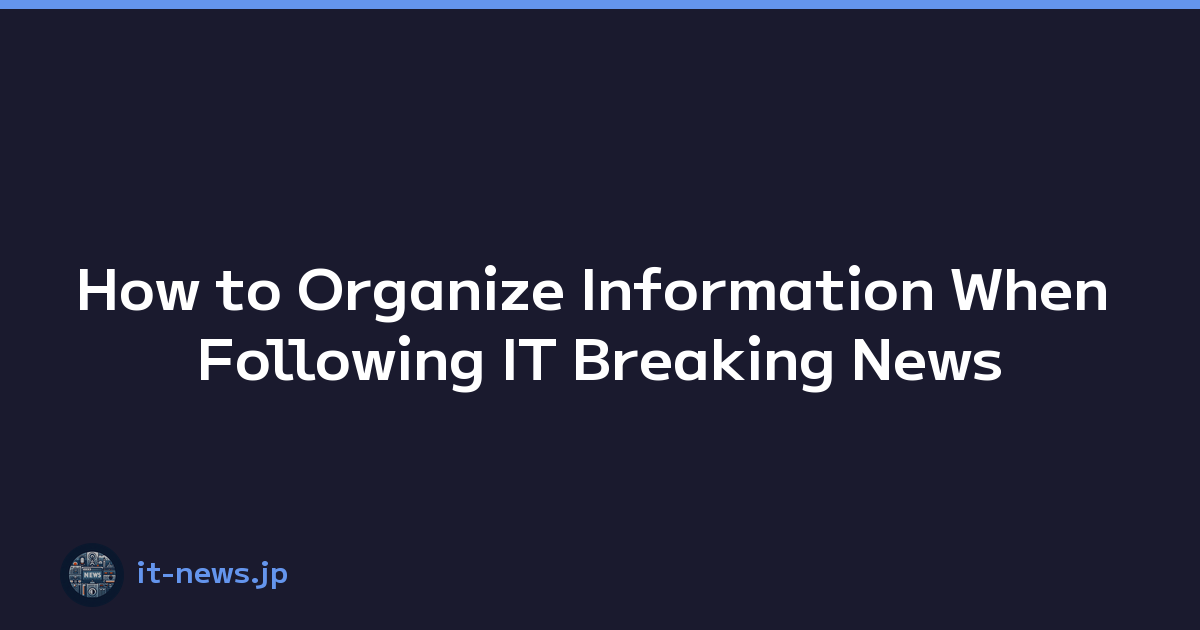 Featured image of post How to Organize Information When Following IT Breaking News