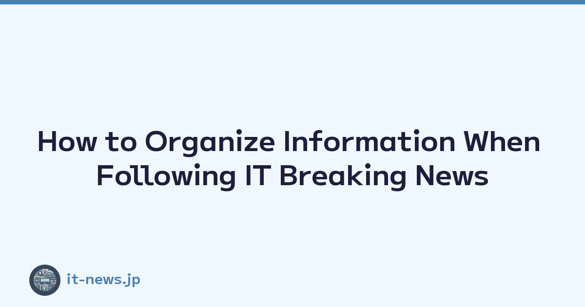 Featured image of post How to Organize Information When Following IT Breaking News