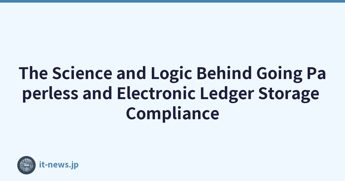 The Science and Logic Behind Going Paperless and Electronic Ledger Storage Compliance