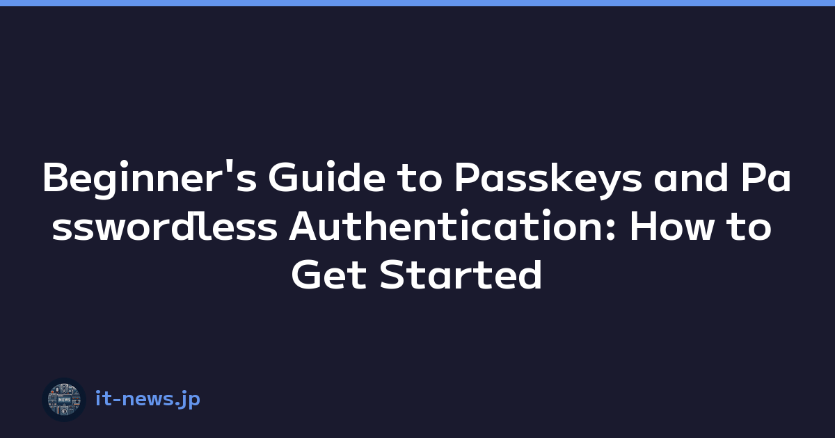 Featured image of post Beginner's Guide to Passkeys and Passwordless Authentication: How to Get Started