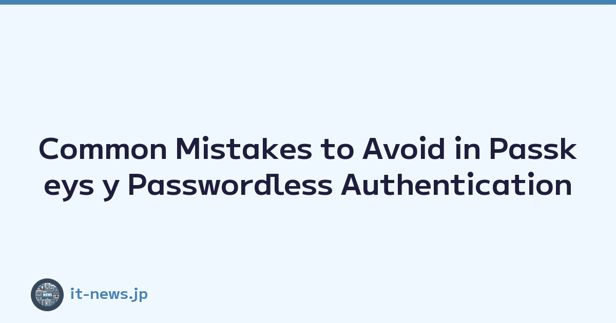 Common Mistakes to Avoid in Passkeys y Passwordless Authentication