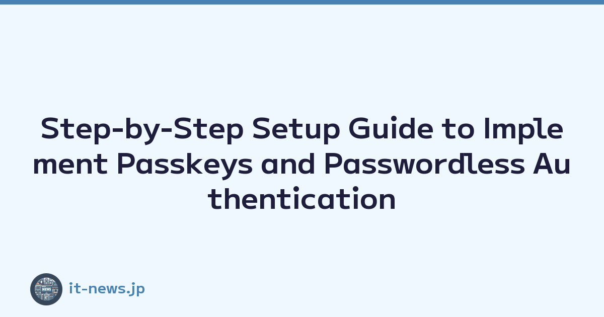 Featured image of post Step-by-Step Setup Guide to Implement Passkeys and Passwordless Authentication
