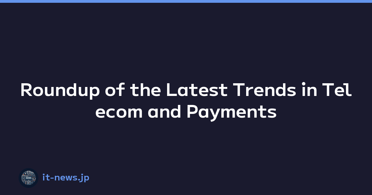 Featured image of post Roundup of the Latest Trends in Telecom and Payments