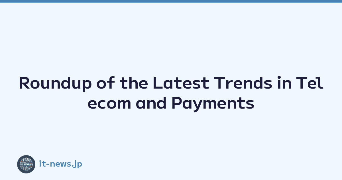 Featured image of post Roundup of the Latest Trends in Telecom and Payments